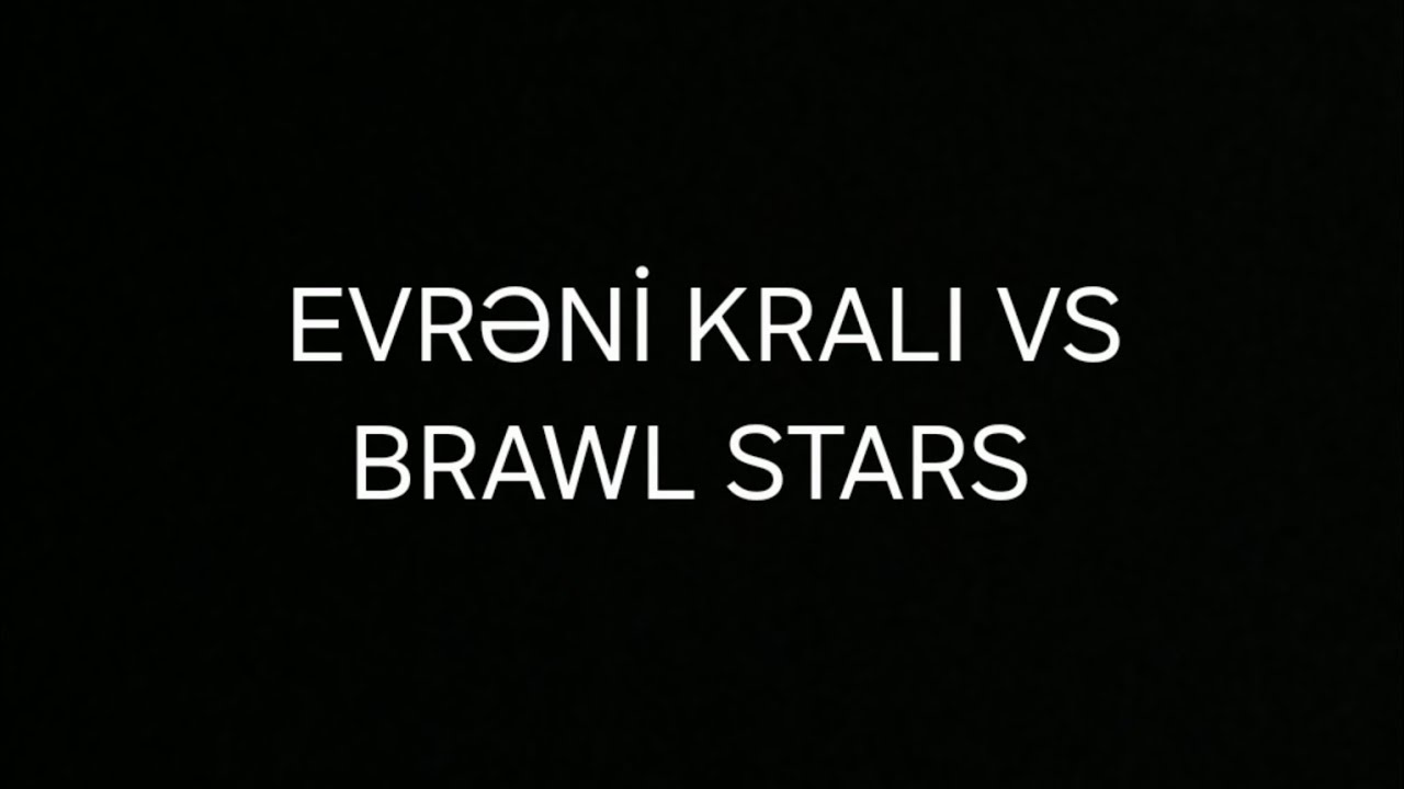 EVRƏNİ KRALI VS BRAWL STARS 