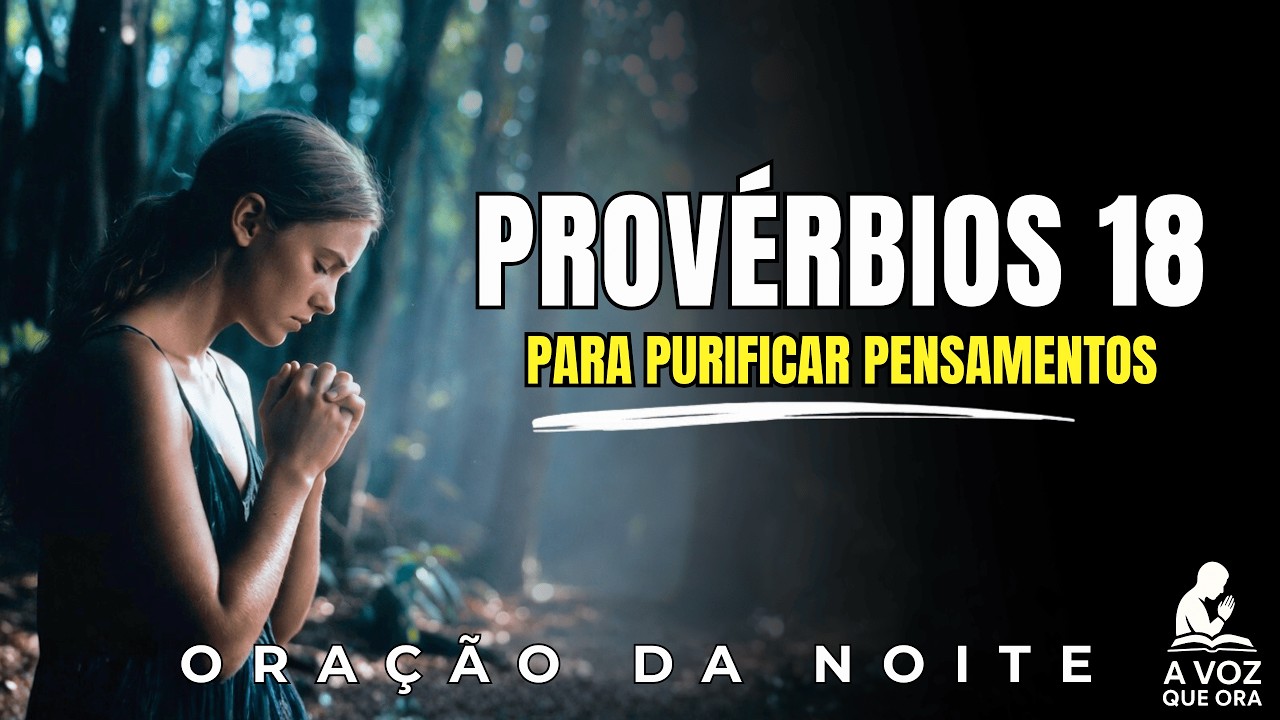Senhor Purifica Minhas Palavras E Meus Pensamentos | Oração Do Dia Provérbios 18