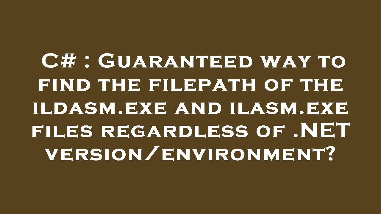 C# : Guaranteed way to find the filepath of the ildasm.exe and ilasm.exe files regardless of .NET ve