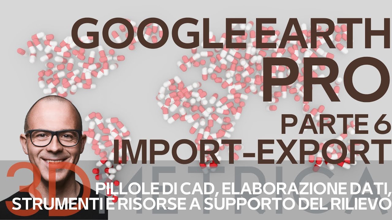 Google Earth Pro - Parte 6 - Import/Export