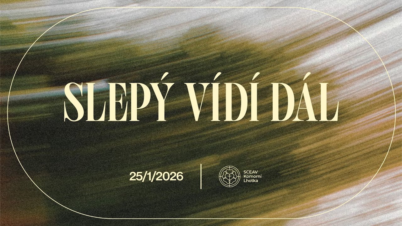 Slepý vidí dál - Bohoslužba ŽIVĚ ze SCEAVKL 25. 1. 2026