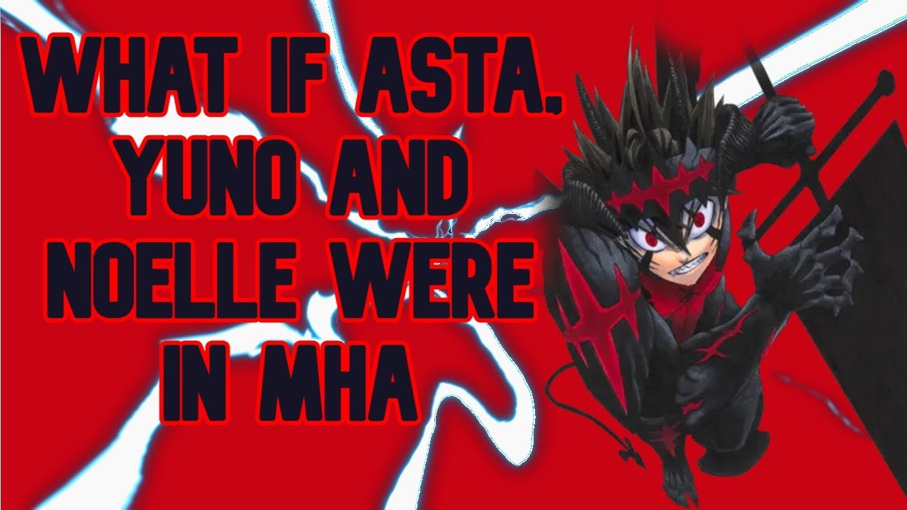 What if Asta, Yuno and Noelle were in My Hero Academia part 1 (Black clover x MHA)