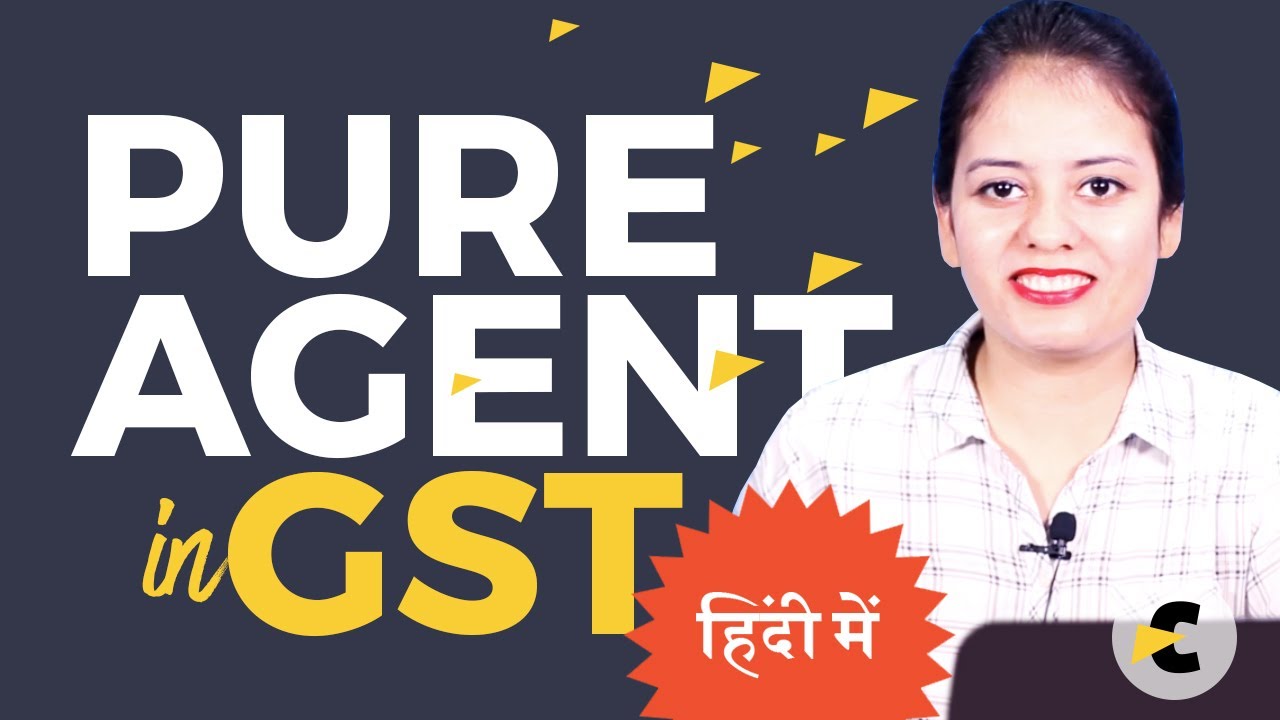 Pure Agent in GST - Provision explained in Hindi by CA Shaifaly Girdharwal