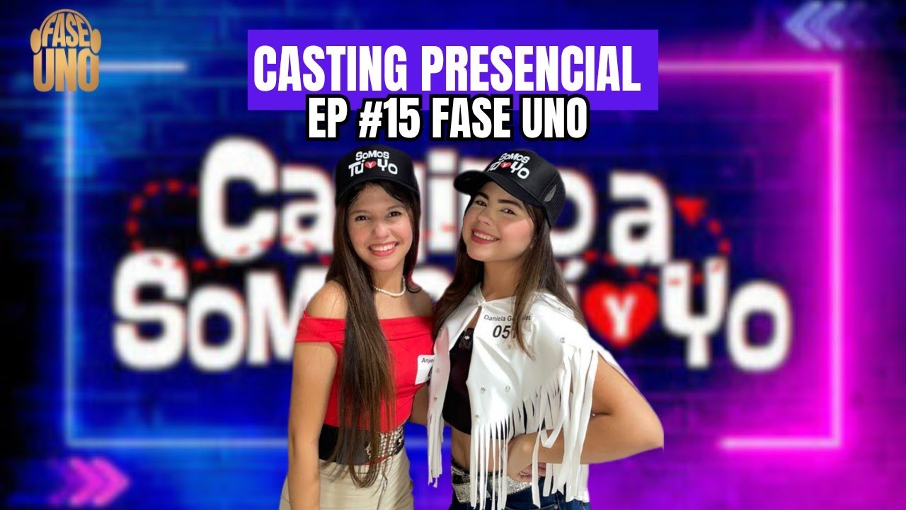 Ep #15 Fase Uno | Casting presencial | Camino a Somos Tú y Yo💜