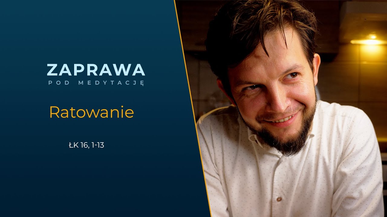 ZAPRAWA  [Łk 16, 1-13] Ratowanie