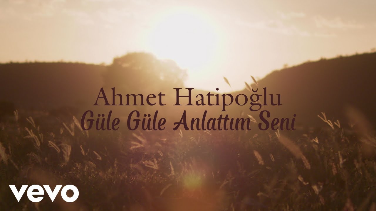 Ahmet Hatipoğlu - G&uuml;le G&uuml;le Anlattım Seni