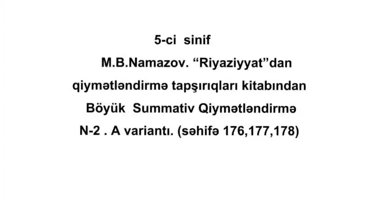 5-ci sinif M.B.Namazov. Böyük summativ qiymətləndirmə №2. A variantı. Səh. 176, 177, 178.