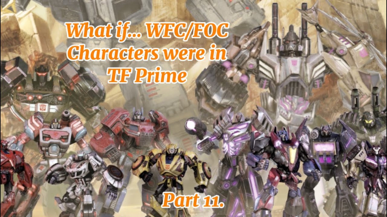 What if… WFC/FOC Characters were in TF Prime. Part 11