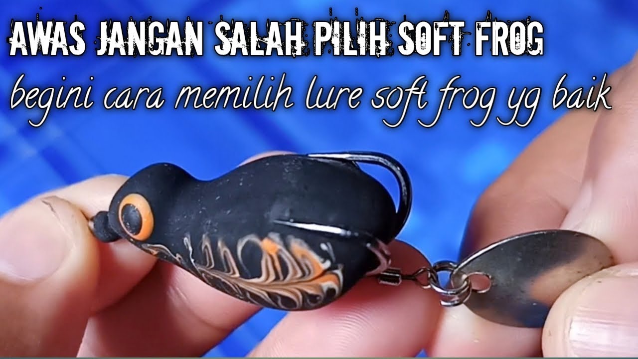 CARA MEMILIH LURE SOFT FROG YG BAIK UNTUK CASTING GABUS