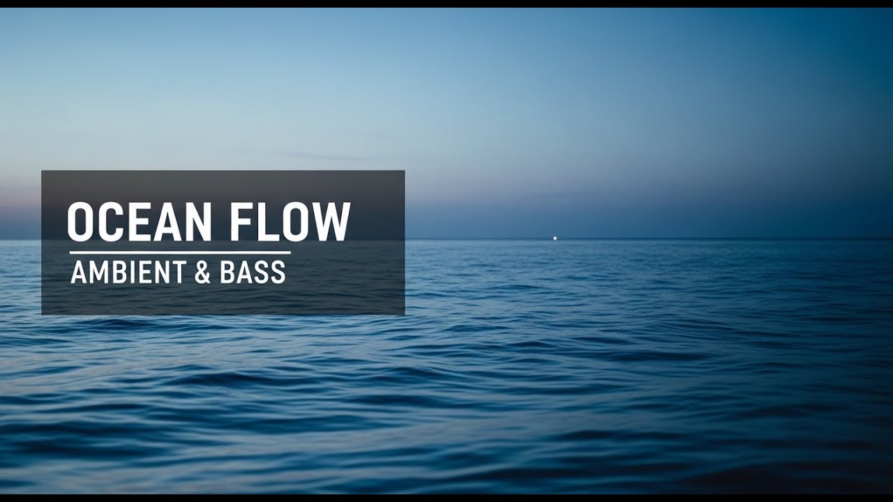 Ambient & Bass Flow | Deep Cinematic Journey (Full HD) | Ocean Flow 🌊