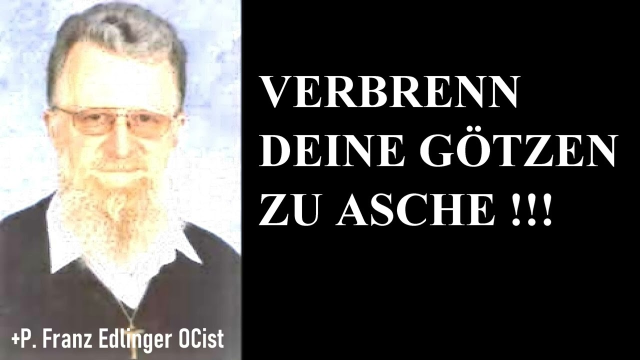 Verbrenn deine G&ouml;tzen zu Asche! - P. Franz Edlinger OCist