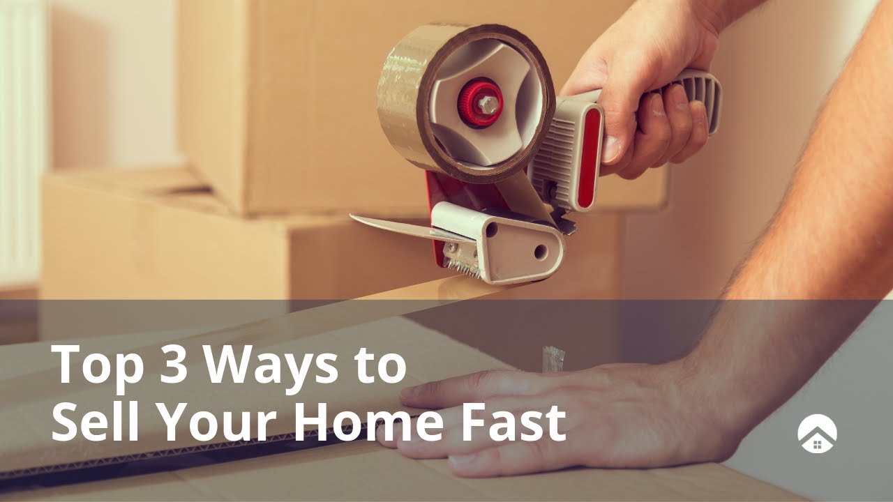 Top 3 Surefire Ways to Sell Your Home Fast