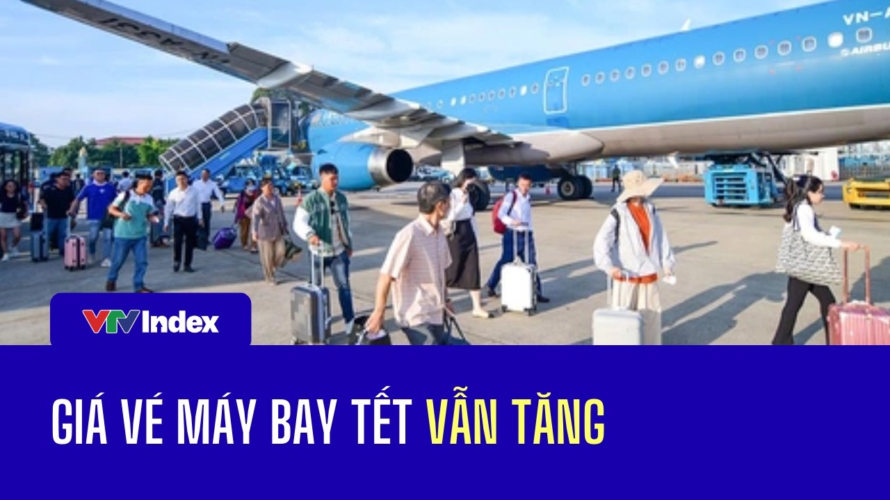 Giá vé máy bay tết vẫn tăng | VTVIndex