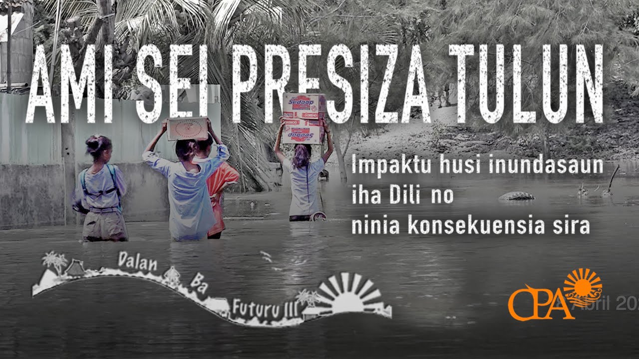 DALAN BA FUTURU III Epizódiu: Ami Sei Presiza Tulun - Impaktu husi inundasaun iha Dili