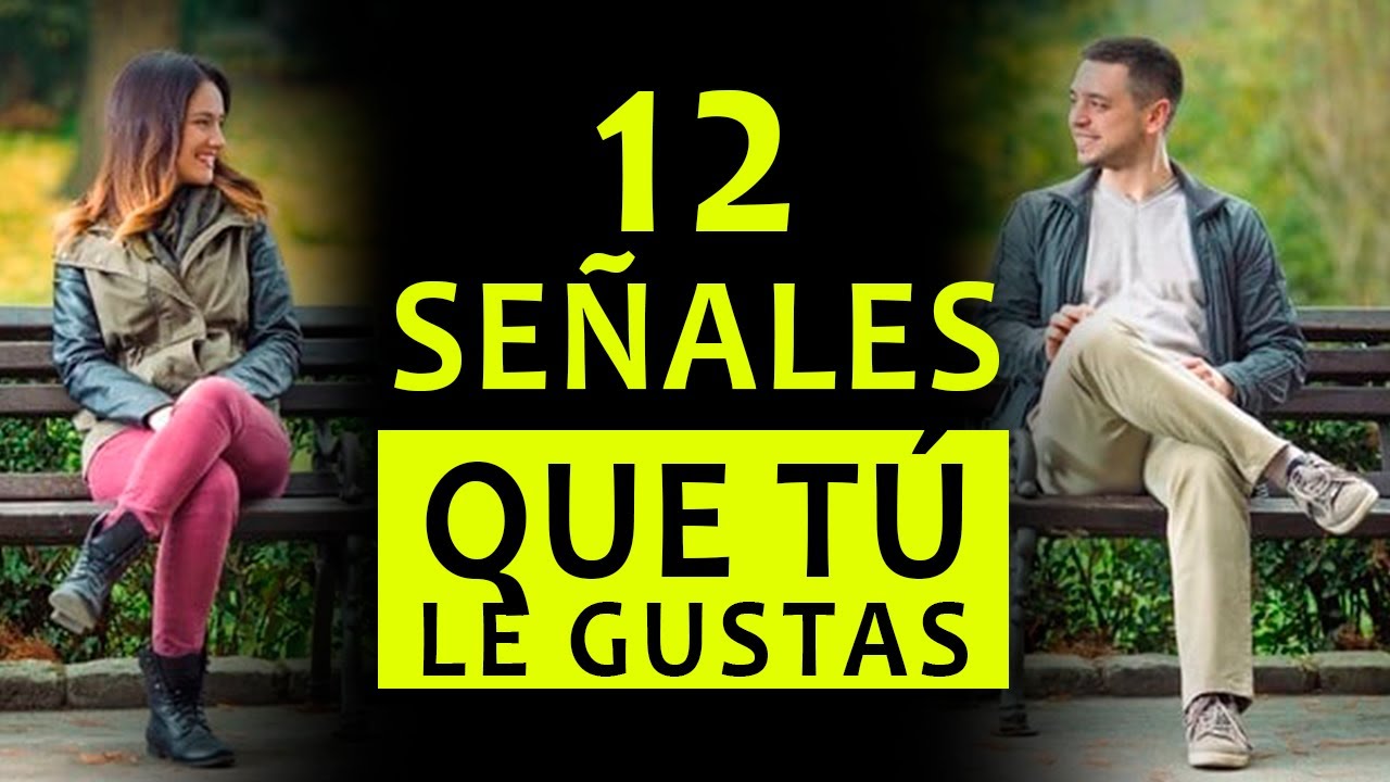 12 Señales que TU le gustas
