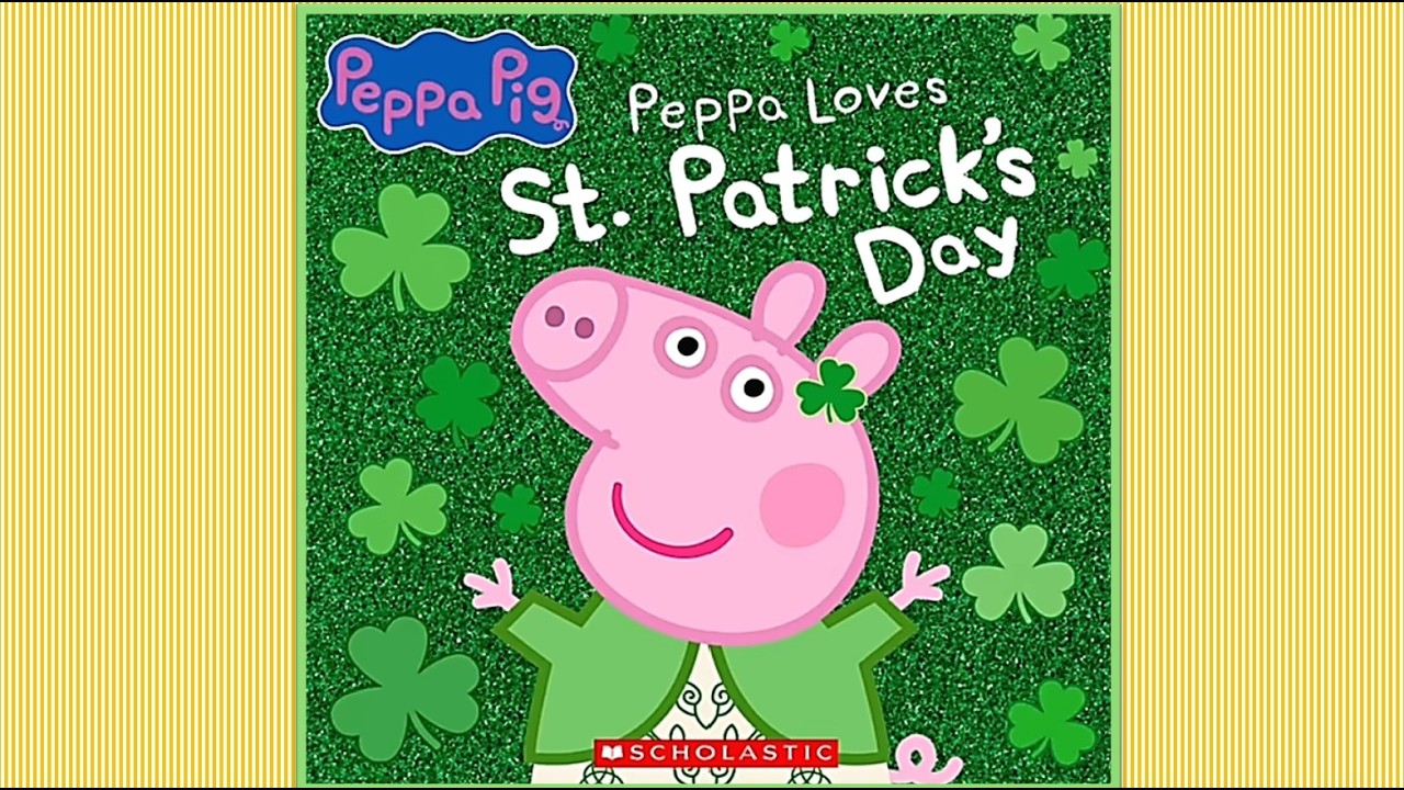 PEPPA PIG LOVES ST. PATRICK'S DAY children's story book read aloud Ireland Music Dancing Festival