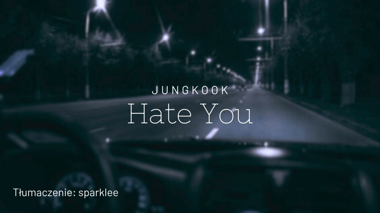 Jungkook – Hate You (polskie napisy/ tłumaczenie pl )