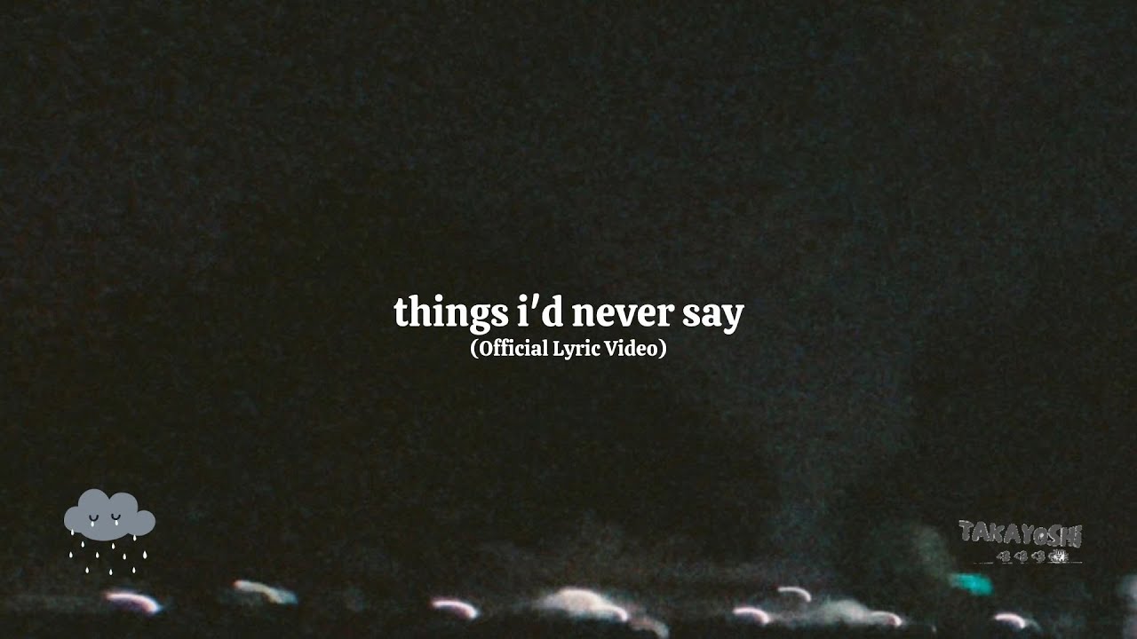 Takayoshi - things i'd never say (Official Lyric Video)