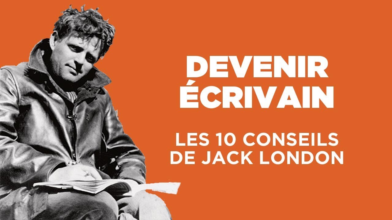 DEVENIR &Eacute;CRIVAIN - Les 10 conseils de Jack London (sans tabou)