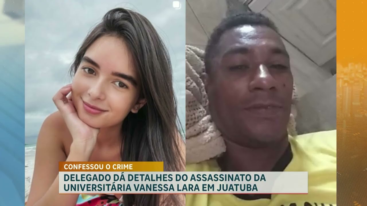 Polícia Civil detalha assassinato da universitária Vanessa Lara em Juatuba (MG)