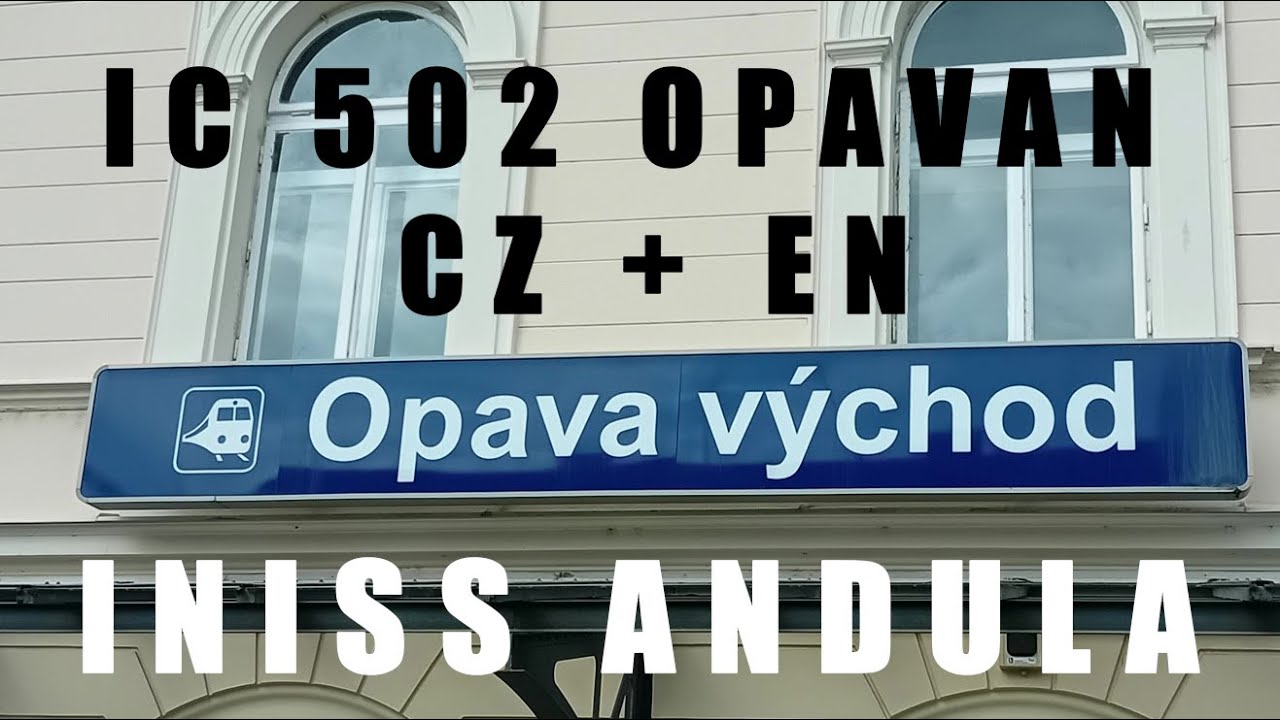 Hlášení: Opava východ - IC 502 OPAVAN CZ + EN (INISS ANDULA)