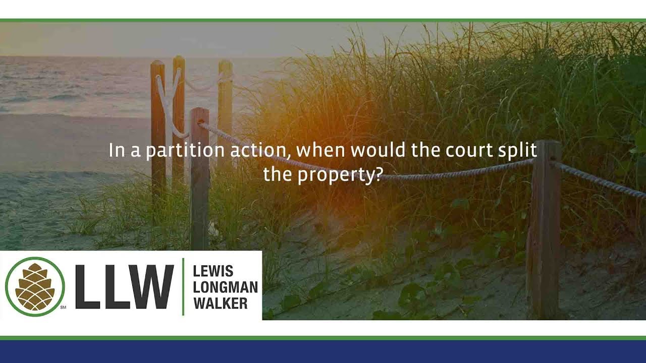 In a partition action, when would the court split the property?