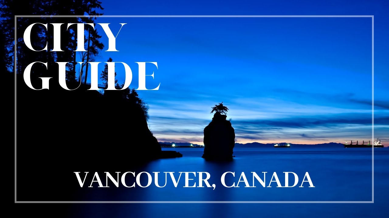 Travel To Vancouver | City Guide | Vancouver, BC, Canada