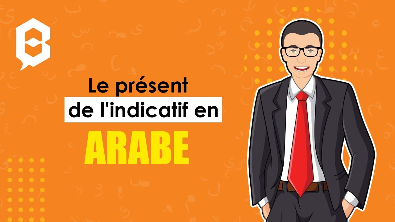 Apprendre l'arabe : Comment conjuguer les verbes au présent (l'inaccompli)