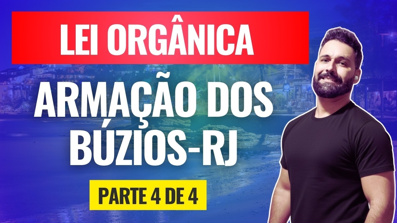 Lei Orgânica de Armação dos Búzios - RJ | parte 4 de 4 | focada na banca IBAM