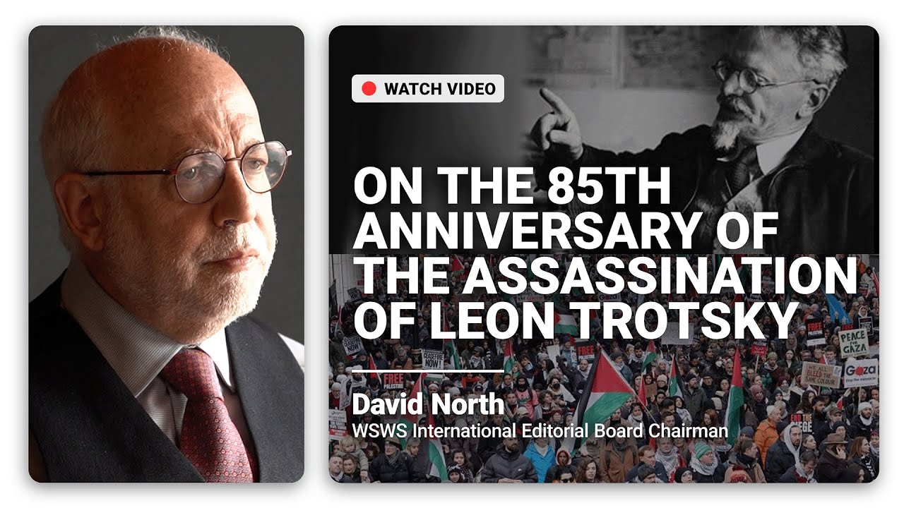 On the 85th anniversary of the assassination of Leon Trotsky, with David North