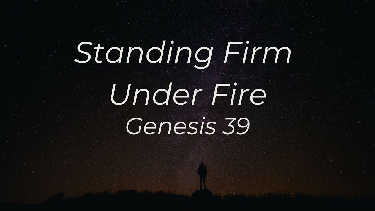Genesis 39 // Standing Firm Under Fire // Pastor Joel Denney