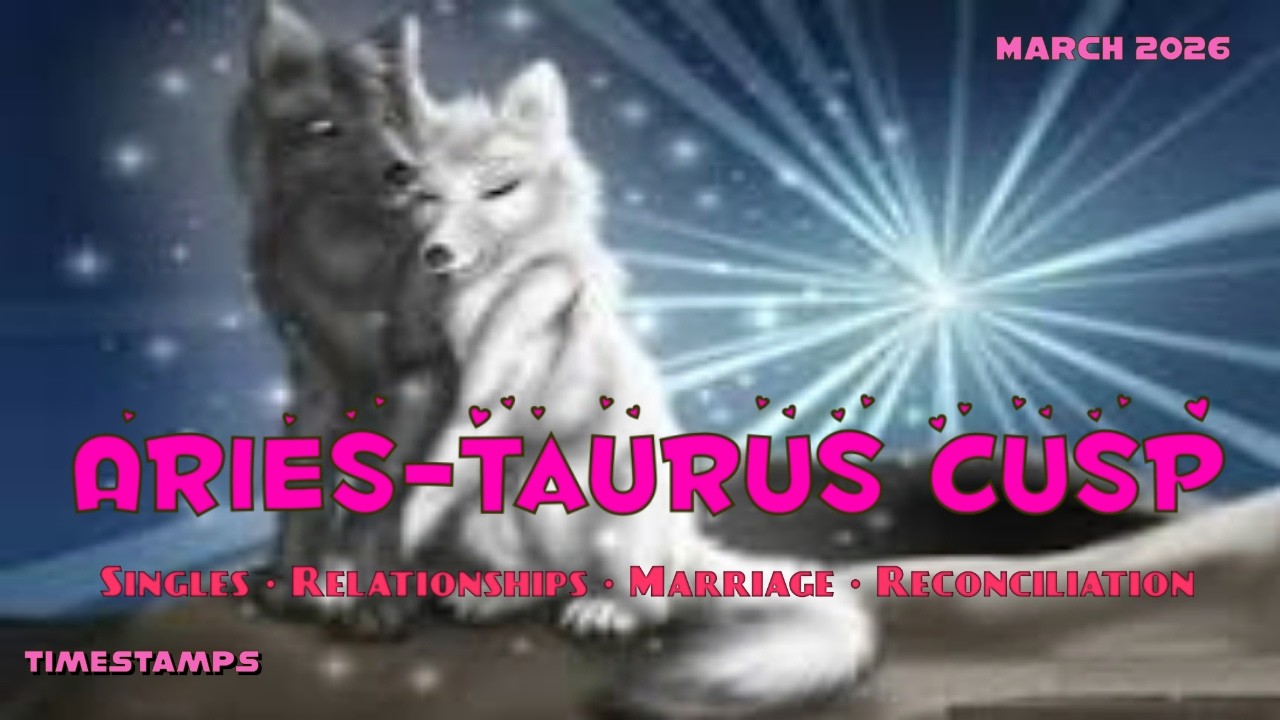 Aries Taurus Cusp💗 Love Messages 💗March 2026- single- Relationships - Married - Reconciliation...