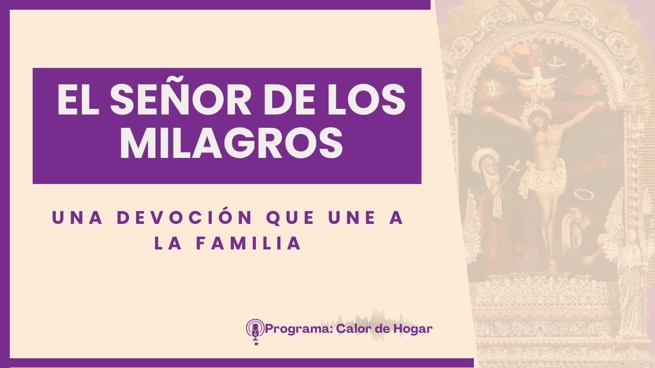 El Se&ntilde;or de los Milagros: una devoci&oacute;n que une a la familia