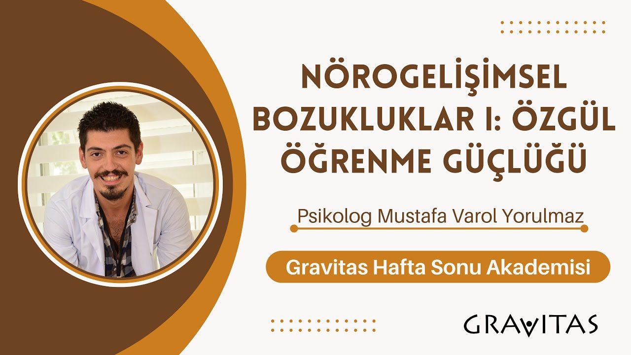 Özgül Öğrenme Güçlüğü - Gravitas Hafta Sonu Akademisi - Psikolog Mustafa Varol Yorulmaz