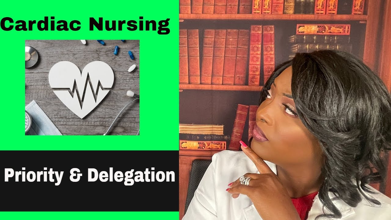 Cardiac Priority and Delegation in Nursing