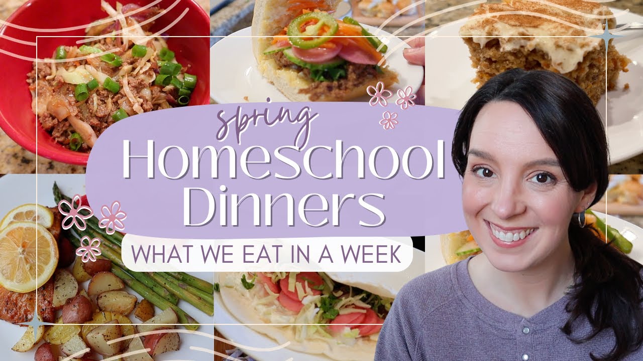 HOMESCHOOL DINNERS What We Eat in a Week | Spring Dinner Ideas | Easy Weeknight Meals