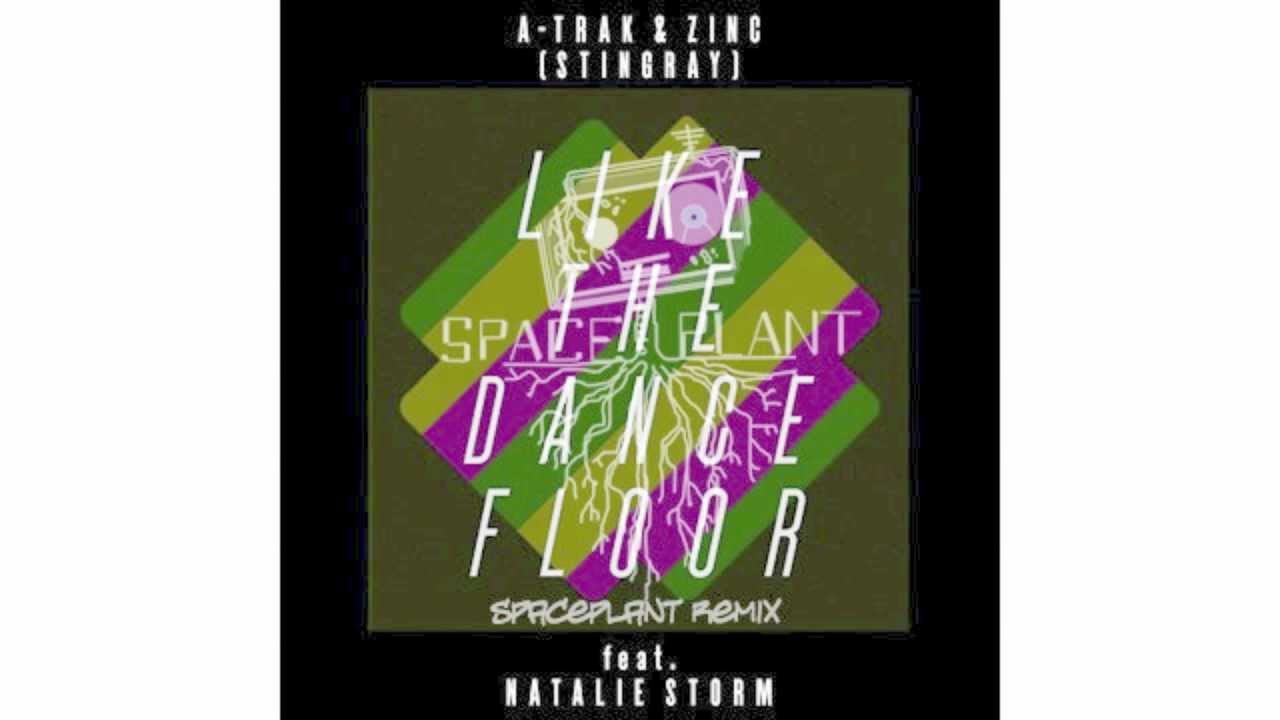 Like The DanceFloor (SpacePlant Remix) - A-Trak & Zinc (Feat. Natalie Storm)