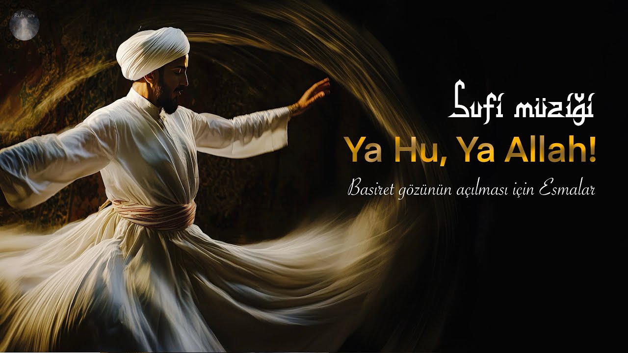 Ya Hu, Ya Allah - Basiret g&ouml;z&uuml;n&uuml;n a&ccedil;ılması i&ccedil;in esmalardan ibaret Sufi m&uuml;ziği 
