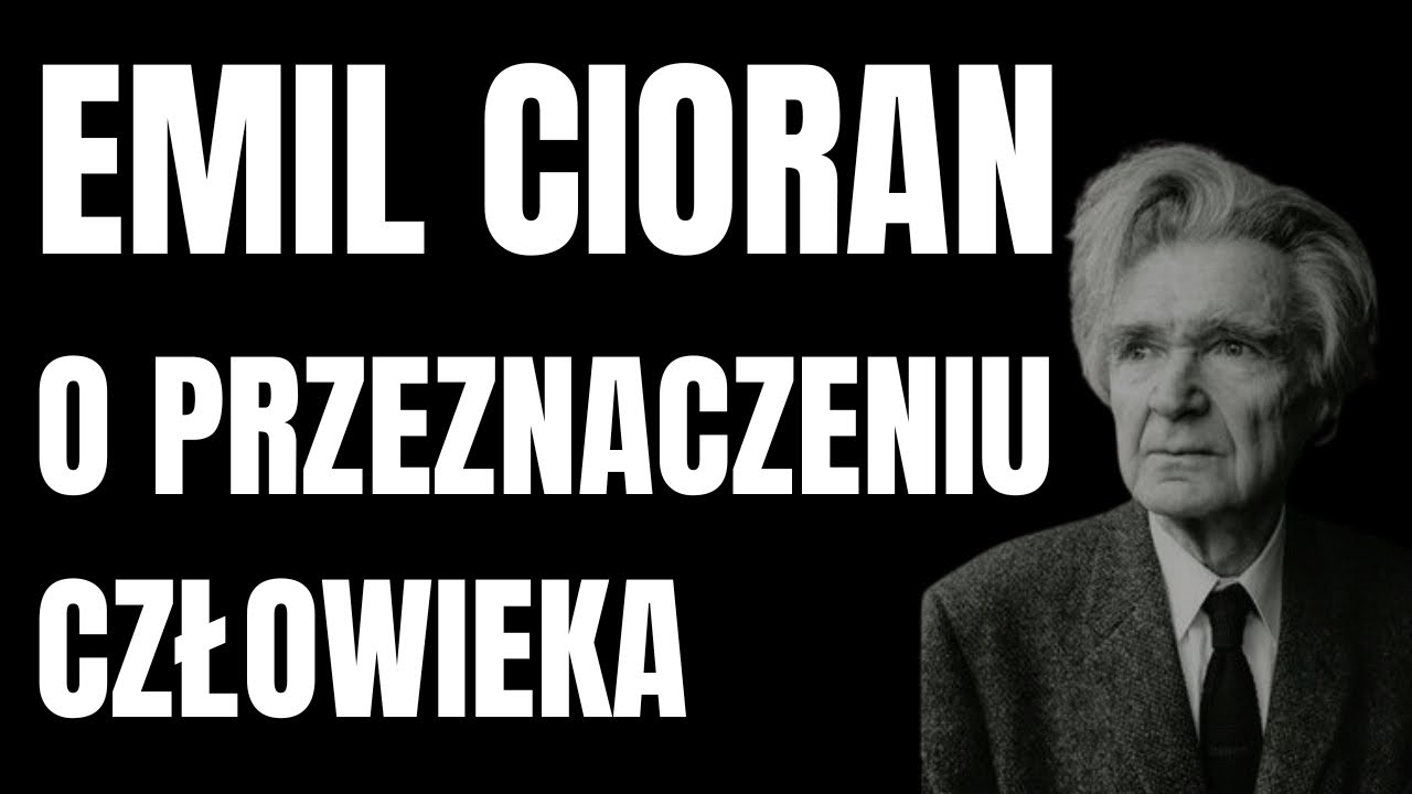 EMIL CIORAN : O PRZEZNACZENIU CZŁOWIEKA