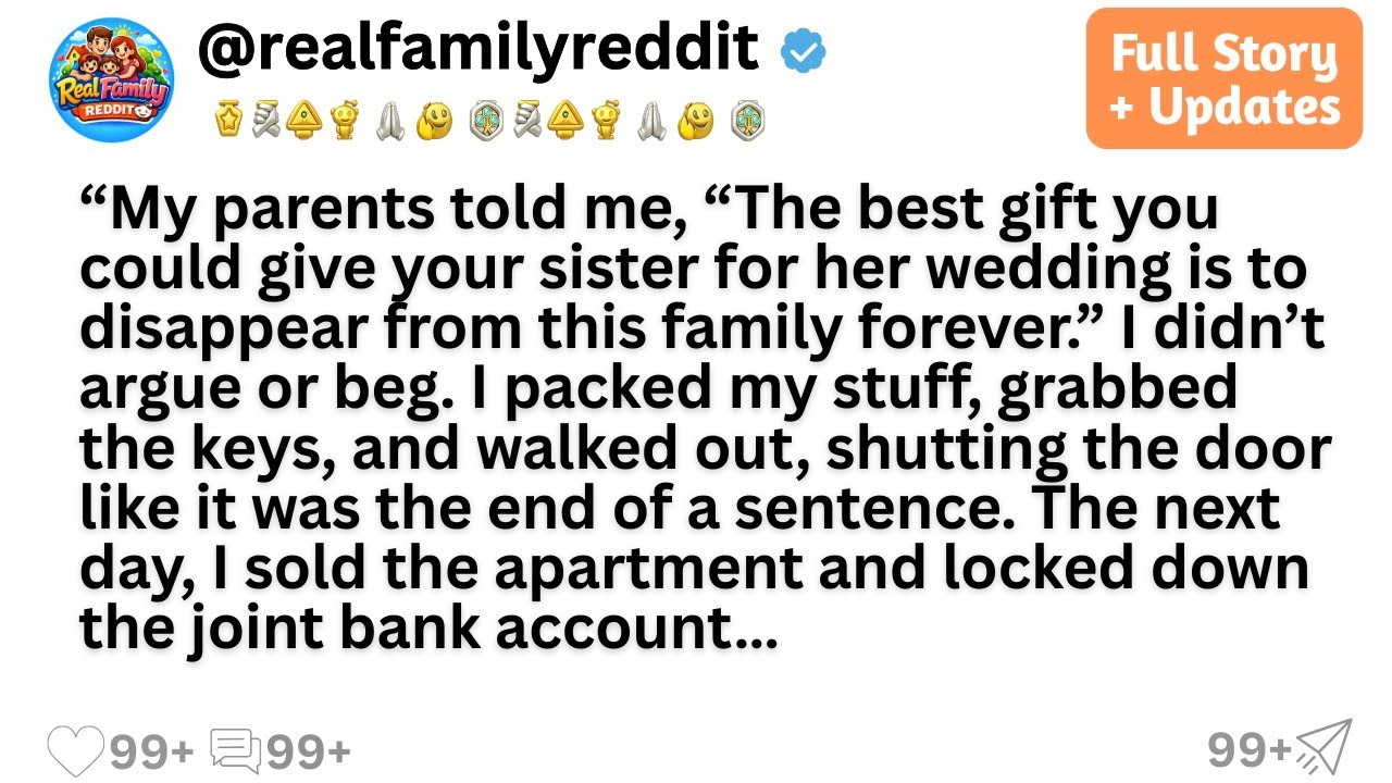 My parents told me, “The best gift you could give your sister for her wedding is to disappear...