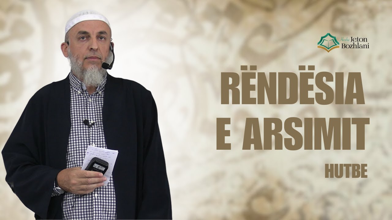 HUTBE | Rëndësia e Arsimit - Hoxhë Jeton Bozhlani