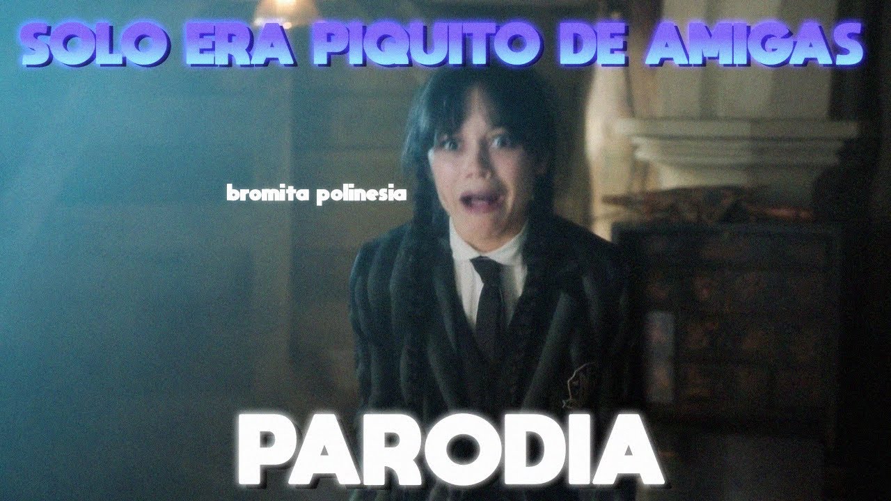 SOLO ERA PIQUITO DE AMIGAS PO | Parodia Merlina/Wednesday Temporada 2 #2