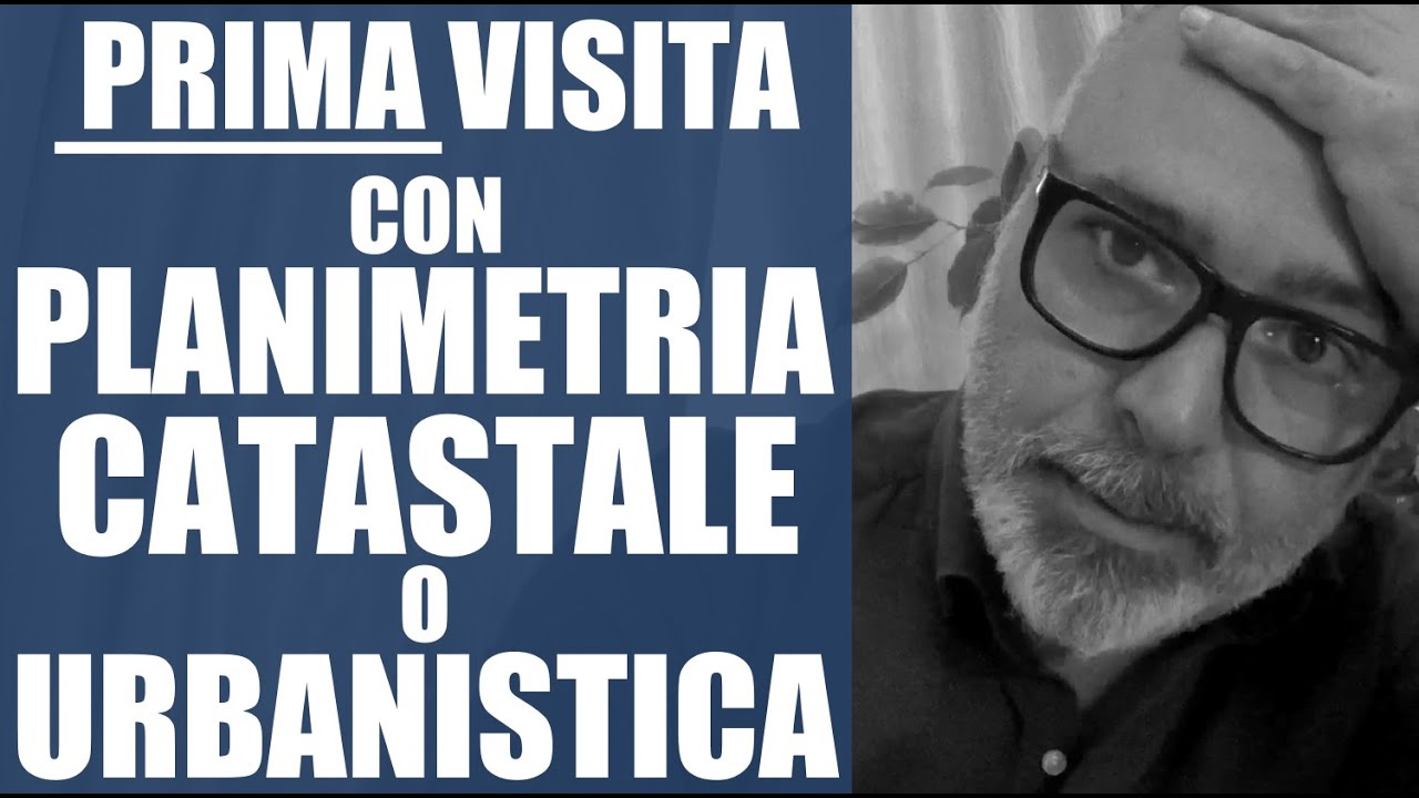 PRIMA VISITA ad una casa. Planimetria catastale o Urbanistica?