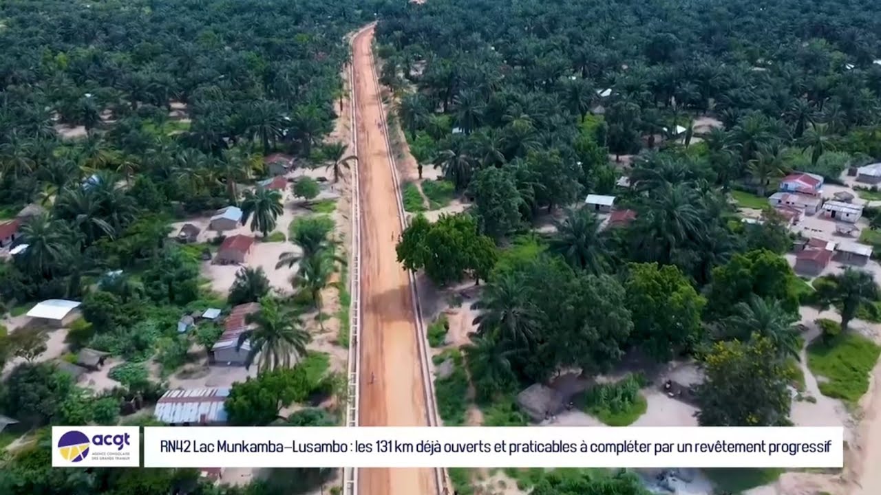 ROUTE LAC MUNKAMBA–LUSAMBO : LES 131 KM DÉJÀ OUVERTS ET PRATICABLES.