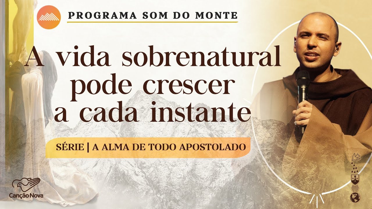 A vida sobrenatural pode crescer a cada instante | A alma de todo o apostolado | #04