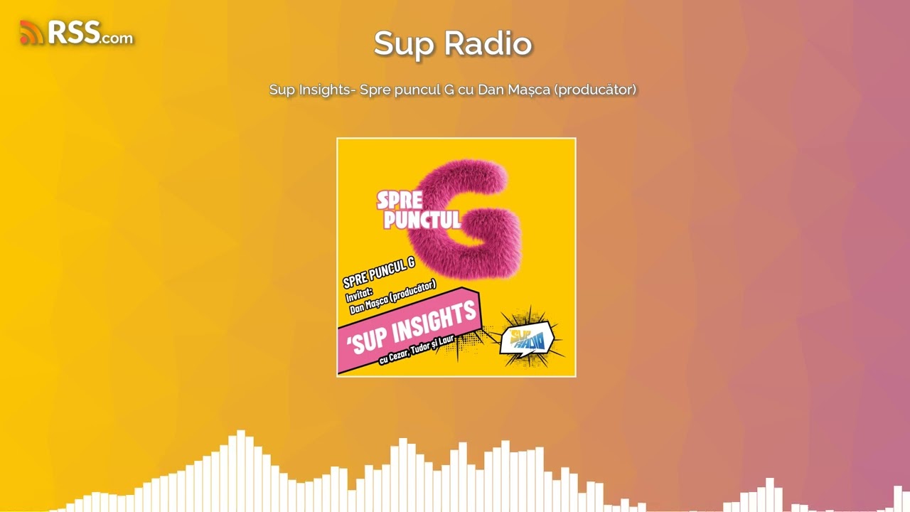 Sup Insights- Spre puncul G cu Dan Mașca (producător)