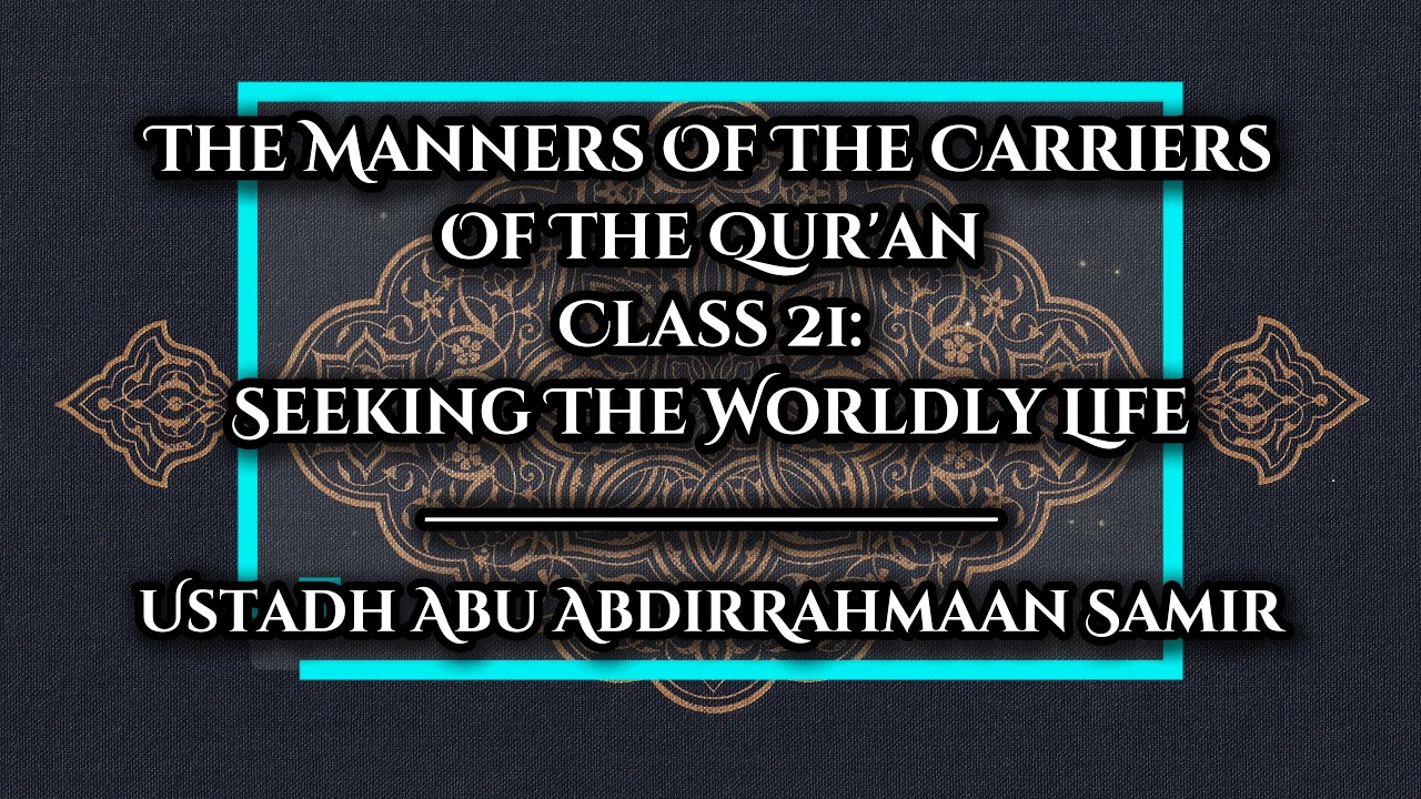 021 | Seeking The Worldly Life - Abu AbdirRahmaan Samir