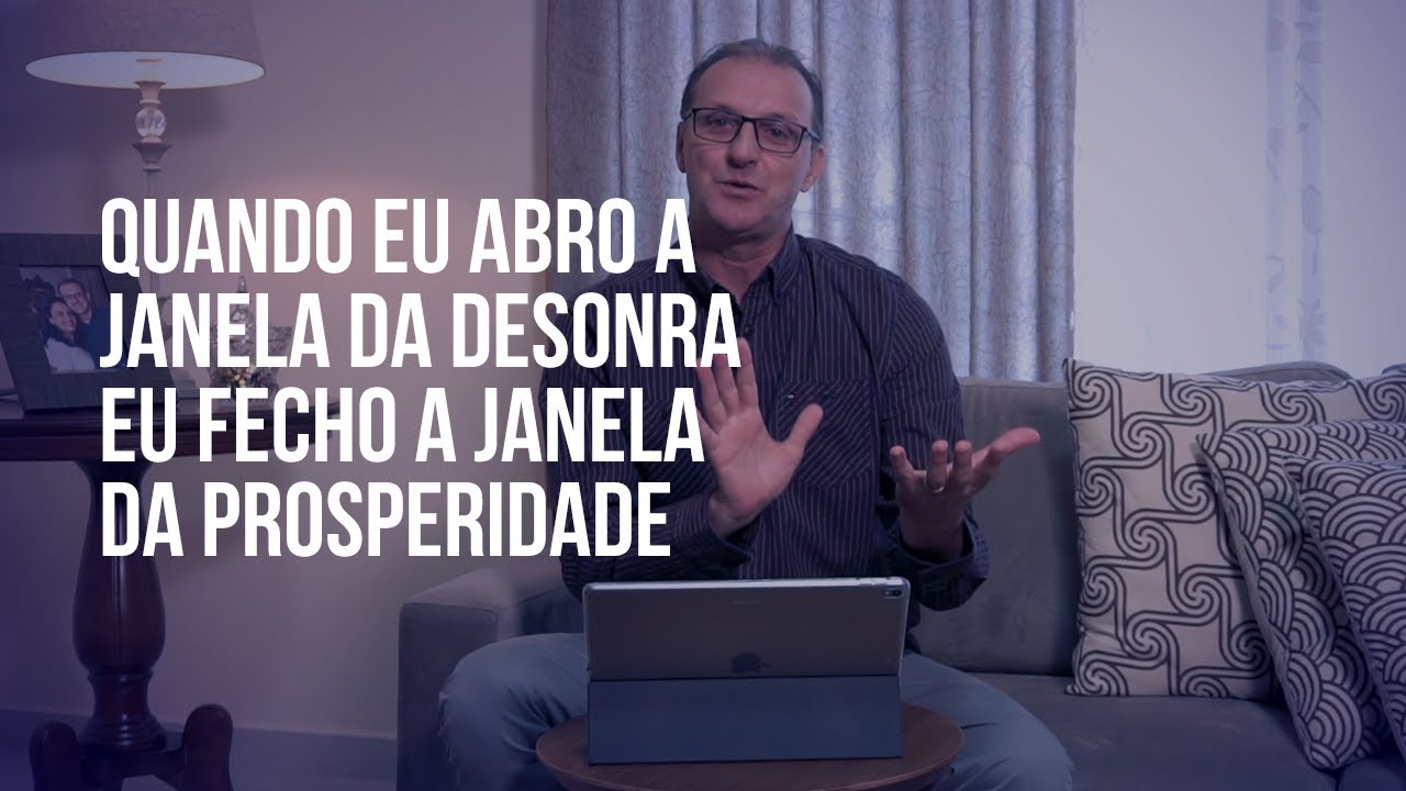 IMPARTINDO O CORAÇÃO – Quando eu abro a janela da desonra eu fecho a janela da prosperidade.