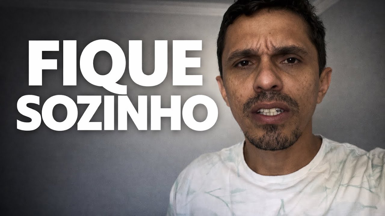 FIQUE SOZINHO, mas fuja dessas pessoas.