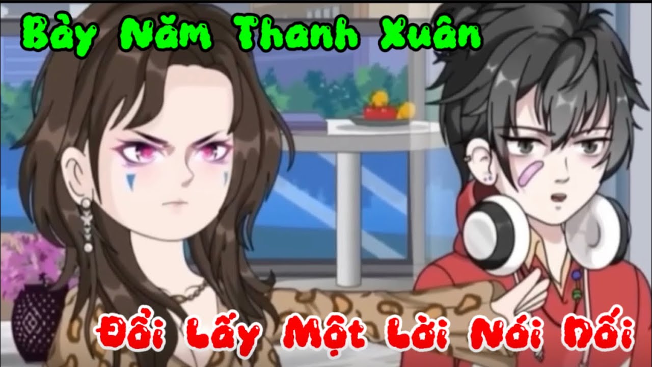 Bảy Năm Thanh Xuân Đổi Lấy Một Lời Nói Dối | NoVou VietSub
